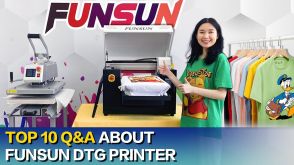 Top 10 Q&A about Funsun DTG printer