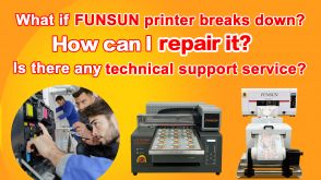 What If FUNSUN Printer Breaks Down?How Can I Repair It? Is There Any Technical Support Service?