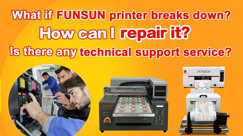 What if FUNSUN printer breaks down How can I repair it? Is there any technical support service?