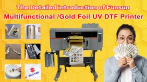 The Detailed introduction of Funsun Multifunctional/Gold Foil UV DTF Printer