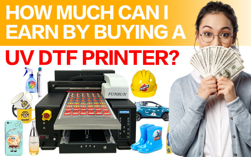 how much can i earn by buying a uv dtf printer