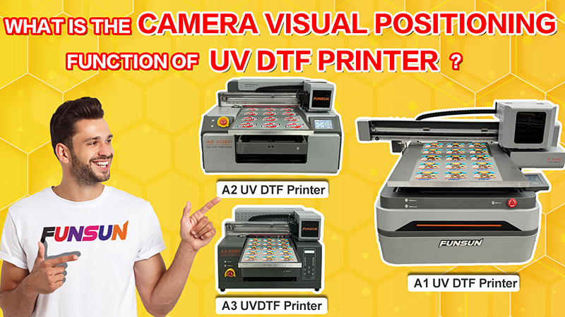 What is the camera visual positioning function of UV DTF printer 1