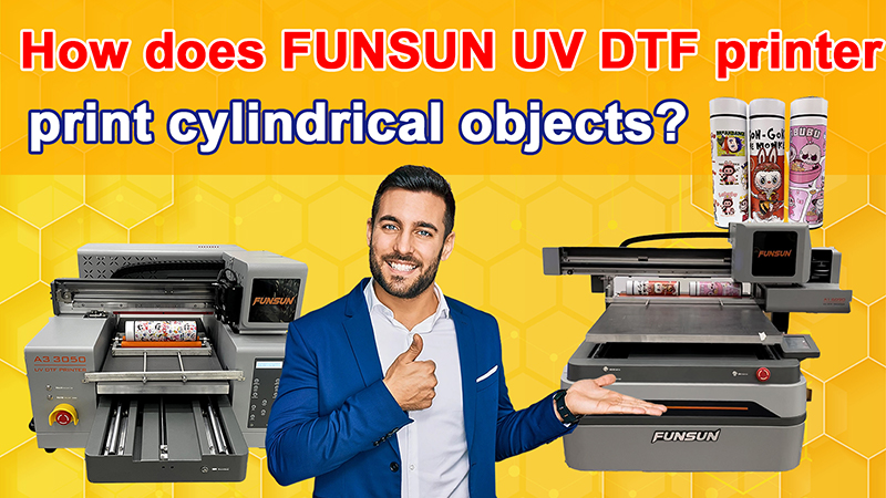 How does FUNSUN UV DTF printer print cylindrical objects 1