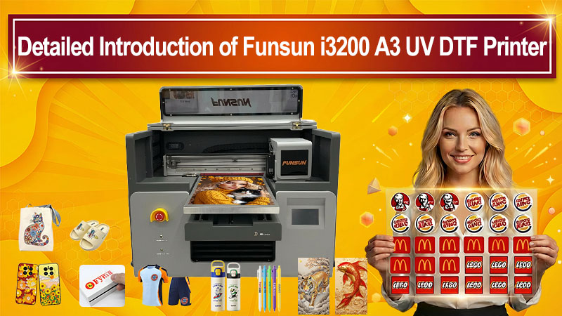 Detailed Introduction of Funsun i3200 A3 UV DTF Printer2